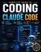 Complete Independently Published Complete Guide to Coding with Claude Code: Master AI-Assisted Development with Smarter Workflows, Automation, Testing, and Real-World Projects