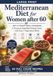 The Mediterranean Diet for Women After 60: NOT A TRADITIONAL COOKBOOK A Practical, Simplified Eating Guide with Easy 5-Ingredient Meals