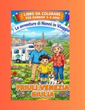 Le avventure di Nonni in Viaggio - Friuli Venezia Giulia: Libro da colorare bambini 5/8 anni Friuli Venezia Giulia