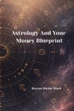 Astrology for the Awakened Self- Astrology And Your Money Blueprint