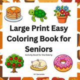 Large Print Easy Coloring Book for Seniors: Simple and Relaxing Activity Book with Bold Lines for Adults and Elderly