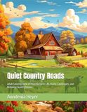 Quiet Country Roads: Adult Coloring Book of Peaceful Farm Life, Rustic Landscapes, and Relaxing Country Scenes
