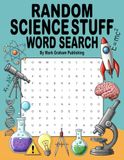 Random Science Stuff Word Search: Over 2100 Challenging Scientific Vocabulary Words: Astronomy, Biology, Chemistry, Medicine, Geology, and Physics Themed Puzzle Book, for Adults, Teens, and Seniors.