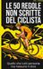 Le 50 regole non scritte del ciclista: Il libro regalo ironico per chi vive in sella