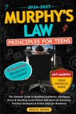 Murphy's Law Principles for Teens: The Ultimate Guide to Building Confidence, Managing Stress & Handling Social Drama with Real-Life Scenarios, Practical Strategies & Action Steps for Resilience