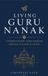 Living Guru Nanak: Understanding Sikh Dharam: Reflections Grounded in Gurbani