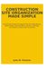 CONSTRUCTION SITE ORGANIZATION MADE SIMPLE: A Practical Guide to Organizing Site Operations, Work Areas, Site Facilities, Access, Storage, and Daily Construction Activities