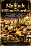 Manuale per Millionaire Boredom - Versione Light: Perché il 99% della popolazione è destinata a fallire e come spendere 50 euro euro per ricordarti che tu fai parte dell'1%