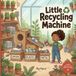Little Libri GmbH Little Recycling Machine: A Fun STEM Story About Building, Testing, and Problem-Solving for Kids