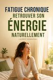 FATIGUE CHRONIQUE : RETROUVER SON ÉNERGIE NATURELLEMENT.