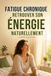 FATIGUE CHRONIQUE : RETROUVER SON ÉNERGIE NATURELLEMENT.