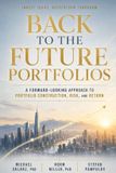Back Libri GmbH Back to the Future Portfolios: A Forward Looking Approach to Stock Selection, Portfolio Construction, Risk and Return