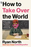 How Riverhead Books How to Take Over the World: Practical Schemes and Scientific Solutions for the Aspiring Supervillain