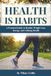 Health is Habits: A Practical Guide to Healthy Weight Loss, Energy, and Lifelong Health