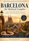 Barcelona Barcelona for Retired Couples: The All-in-One Barcelona Travel Companion with Easy Itineraries, Practical Planning Pages, Checklists, Rest Days, Local Experiences, and a Write-In Travel Journal
