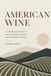 American Wine: A Sommelier’s Guide to Napa, Sonoma, Oregon, and Emerging Regions