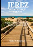 JEREZ GUÍA DE VIAJE 2026-2027: Tu guía completa para el flamenco, el jerez y el encanto andaluz