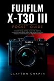 Fujifilm X-T30 III Photography Manual