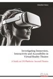 Libri GmbH Investigating Immersion, Interactivity and Accessibility in Virtual Reality Theatre