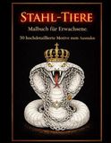 STAHL - TIERE: Malbuch für Erwachsene – 50 hochdetaillierte Motive zum Ausmalen