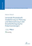 Lernende Apprimus Verlag Lernende Prozesskraftmodellierung zur Planung und Überwachung in der Einzelteilfertigung für Fräsanwendungen