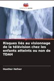Risques Editions Notre Savoir Risques liés au visionnage de la télévision chez les enfants atteints ou non de TDAH Paperback