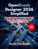 OpenRoads Designer 2026 Simplified: A Complete Beginner-to-Professional Guide to Road Design, Terrain Modeling, Corridor Engineering, Drainage Systems, and Construction Documentation