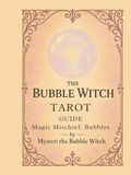 The Bubble Witch The Bubble Witch Tarot Guide: A Gentle Companion for the Bubble Witch Tarot Deck