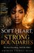 Soft Heart, Strong Boundaries: She Gave Everything. Until She Didn't.