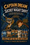 Captain Dream and the Secret Night Shift: A Bedtime Adventure About How Your Body Works While You Sleep