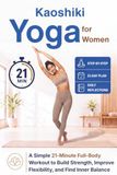 Kaoshiki Yoga for Women: A Simple 21-Minute Full-Body Workout to Build Strength, Improve Flexibility, and Find Inner Balance