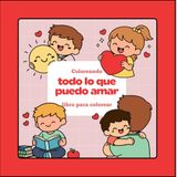 Todo lo que puedo amar: Un libro para colorear con cosas que los niños y niñas pueden amar e identificar