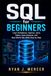 SQL for Beginners: Learn Databases, Queries, Joins, Tables, Data Analysis, and Real-World SQL Skills Step by Step