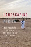 Landscaping University Of California Press Landscaping Africa: The Politics of Place and Belonging in Senegal Paperback