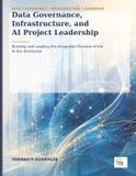 Data Independently Published Data Governance, Infrastructure, and AI Project Leadership: Building and Leading the Integrated Practice of the AI-Era Enterprise Paperback
