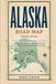 Alaska Alaska Road Map Travel Guide: Practical Scenic Highways, Wildlife, National Parks, Remote Towns and Outdoor Adventures Across Alaska