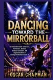 DANCING TOWARD THE MIRRORBALL: An Independent Guide to the Stars, Pro Partners, Rivalries, Breakout Contenders, and Biggest Storylines of Dancing with the Stars Season 35