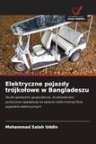 Elektryczne OmniScriptum SRL Elektryczne pojazdy trójko¿owe w Bangladeszu: Skutki spo¿eczno-gospodarcze, ¿rodowiskowe i polityczne najwi¿kszej na ¿wiecie nieformalnej floty pojazdów elektrycznych