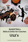 BASKETBALL Independently Published Basketball Skills and Drills- BASKETBALL Skills & Drills for Coaches U12s Paperback