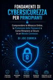Fondamenti Accademia Di Cyberprotezione- Fondamenti di Cybersicurezza per Principianti