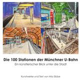 Die 100 Stationen der Münchner U-Bahn: Ein künstlerischer Blick unter die Stadt