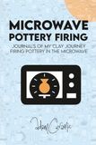 Microwave Adam Ceramic Microwave Pottery Firing: Journal's of my clay journey firing pottery in the microwave. I Discover Microwave bisque, Micro Raku, Obvara, Glazing and more all in the microwave.