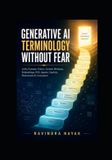 Generative Independently Published The First-Principles Terminology Ladder Understand Technical Words Clearly Before Learning the Tech- Generative AI Terminology Without Fear