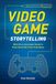 VIDEO GAME STORYTELLING WHAT EVERY DEVELOPER NEEDS: What Every Developer Needs to Know about Narrative Techniques