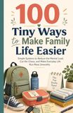 100 Tiny Ways to Make Family Life Easier