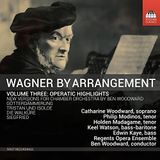 Wagner By Arrangement Volume Three: Operatic Highlights (CD)