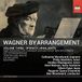 Wagner By Arrangement Volume Three: Operatic Highlights (CD)
