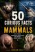50 CURIOUS FACTS ABOUT MAMMALS: REAL STORIES, REMARKABLE ADAPTATIONS, AND NATURE’S HIDDEN SECRETS: 1