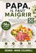 Papa, il faut maigrir: 50 recettes pour retrouver la ligne sans se priver