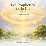 Les Prophéties de la Fin: Tome 4 : La cité nouvelle